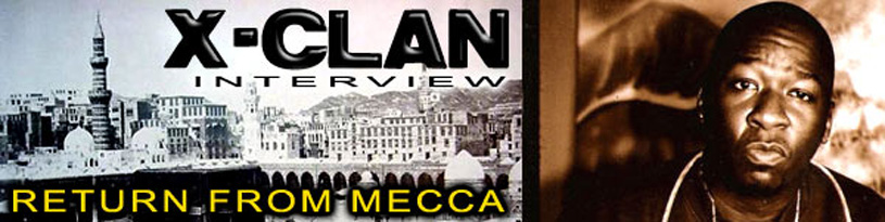 X-Clan Interview: Return From Mecca
